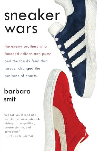 Sneaker Wars: The Enemy Brothers Who Founded Adidas and Puma and the Family Feud That Forever Changed the Business of Sports – A Compelling History of Rivalry and Deals
