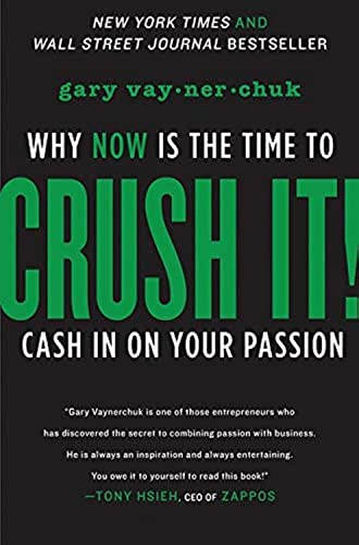 Crush It ! Why Now Is the Time to Cash in on Your Passion