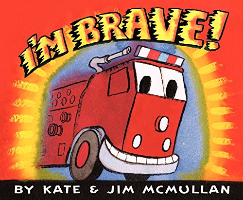 I'm Brave!: A Noisy Fire Truck Picture Book for Kids and Toddlers (Kate and Jim Mcmullan)