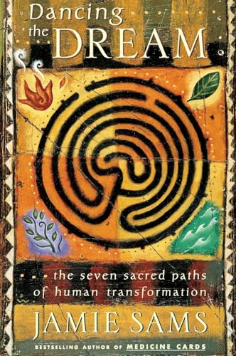 Dancing the Dream: The Seven Sacred Paths Of Human Transformation