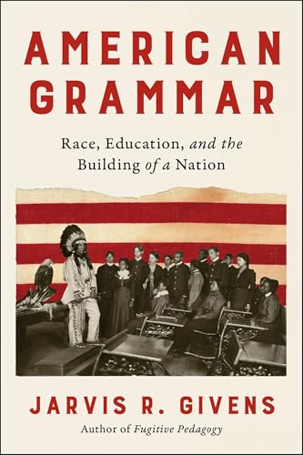 American Grammar: Race, Education, and the Building of a Nation – A Harvard Professor's History of Antiblackness and Structural Inequality
