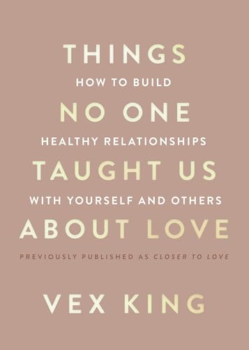 Things No One Taught Us About Love: How to Build Healthy Relationships with Yourself and Others – A Guide to Self-Love, Healing, Growth, and Lasting Connection
