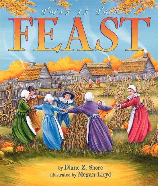 This Is the Feast: A Story of the Pilgrims and the First Thanksgiving for Kids (Ages 4-8)