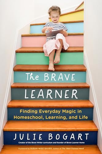 The Brave Learner: Finding Everyday Magic in Homeschool, Learning, and Life cover
