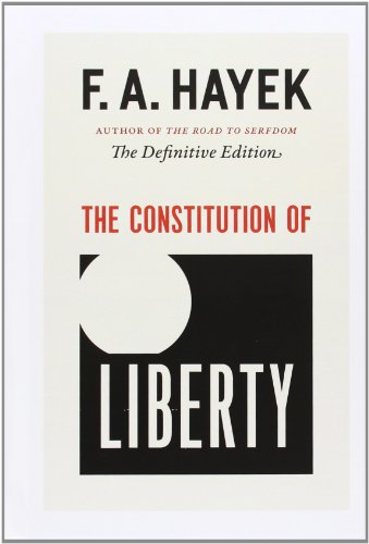 The Constitution of Liberty: The Definitive Edition (Volume 17) (The Collected Works of F. A. Hayek)