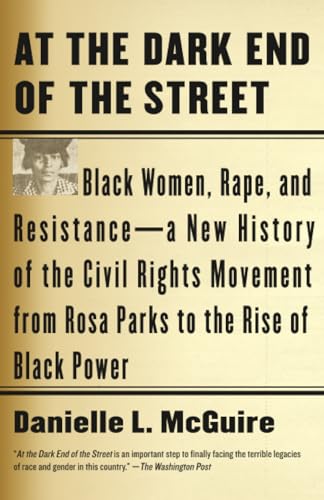 At the Dark End of the Street: Black Women, Rape, and Resistance--A New History of the Civil Rights Movement from Rosa Parks to the Rise of Black Power