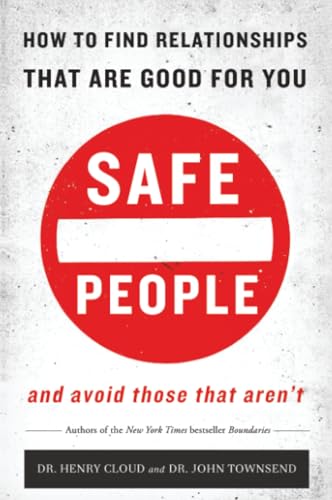 Safe People: How to Find Relationships That Are Good for You and Avoid Those That Aren't