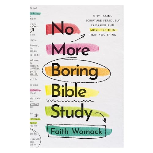 No More Boring Bible Study: Why Taking Scripture Seriously Is Easier and More Exciting Than You Think