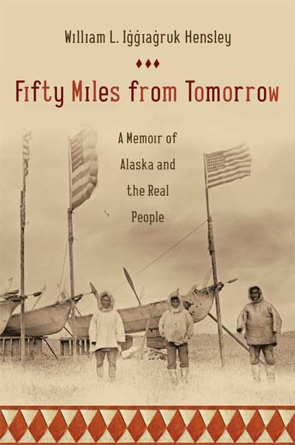 Fifty Miles from Tomorrow: a Memoir of Alaska and the Real People