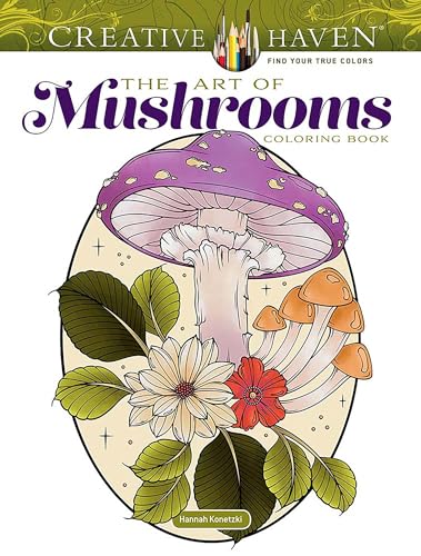 Creative Haven The Art of Mushrooms Coloring Book (Adult Coloring Books: Flowers & Plants)