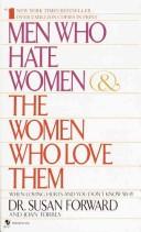 Men Who Hate Women and the Women Who Love Them: When Loving Hurts and You Don't Know Why
