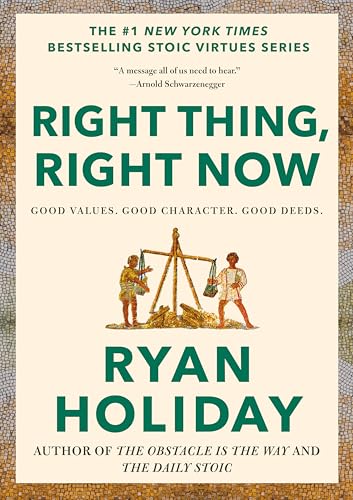 Right Thing, Right Now: Good Values. Good Character. Good Deeds. (The Stoic Virtues Series)