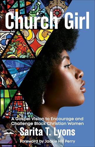 Church Girl: A Gospel Vision to Encourage and Challenge Black Christian Women