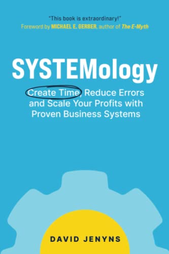 SYSTEMology: Create time, reduce errors and scale your profits with proven business systems cover