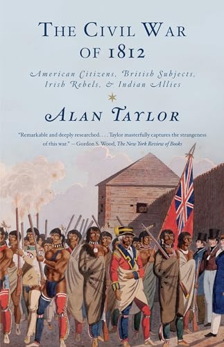 The Civil War of 1812: American Citizens, British Subjects, Irish Rebels, \u0026 Indian Allies