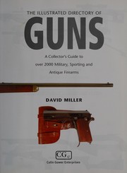The Illustrated Directory of Guns: A Collector's Guide to Over 2,000 Military, Sporting and Antique Firearms