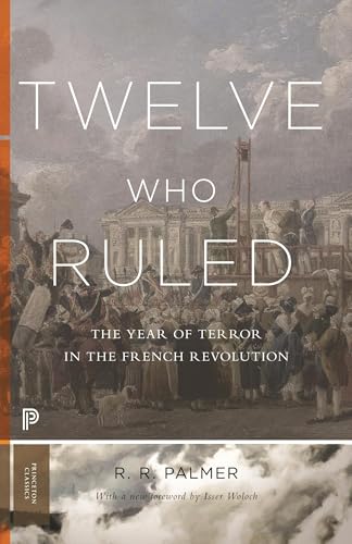 Twelve Who Ruled: The Year of Terror in the French Revolution (Princeton Classics)
