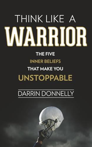 Think Like a Warrior: The Five Inner Beliefs That Make You Unstoppable (Sports for the Soul)