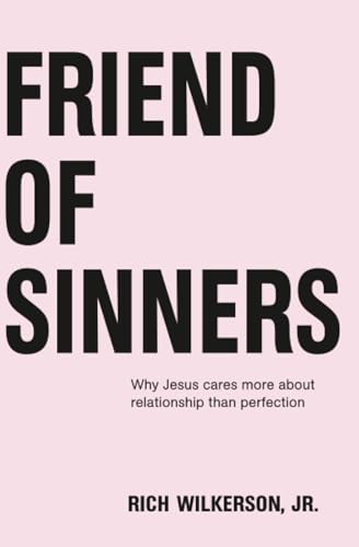 Friend of Sinners: Why Jesus Cares More About Relationship Than Perfection
