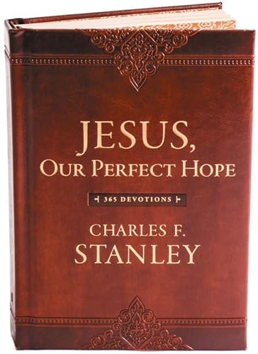 Jesus, Our Perfect Hope: A Daily Devotional for Finding Confidence and Encouragement in God’s Promises (365 Devotions - Inspiration for Every Day of the Year) (Devotionals from Charles F. Stanley)