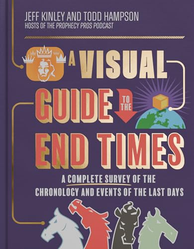 A Visual Guide to the End Times: A Complete Survey of the Chronology and Events of the Last Days
