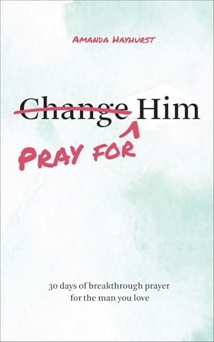 Pray for Him: 30 Days of Breakthrough Prayer for the Man You Love (Prayer Devotional for Couples, Christian Wedding Gift, Prayer Book for Husband and Wife, Christian Marriage Gift)