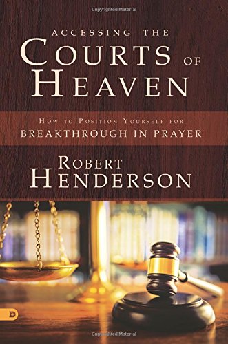 Accessing the Courts of Heaven (Large Print Edition): How to Position Yourself for Breakthrough in Prayer