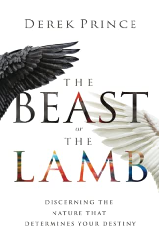 Beast or the Lamb: Discerning the Nature That Determines Your Destiny