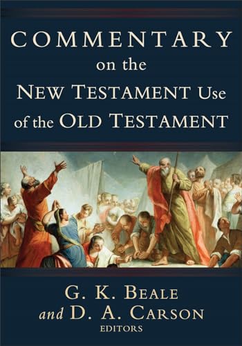 Commentary on the New Testament Use of the Old Testament: A Comprehensive Bible Commentary on Old Testament Quotations, Allusions \u0026 Echoes That Appear from Matthew through Revelation