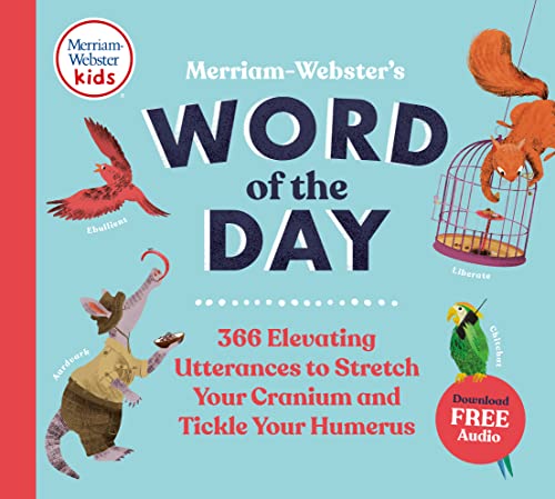 Merriam-Webster's Word of the Day - Fun & Interesting Daily Vocab Book for Kids - Makes a Great Gift: 366 Elevating Utterances to Stretch Your Cranium and Tickle Your Humerus