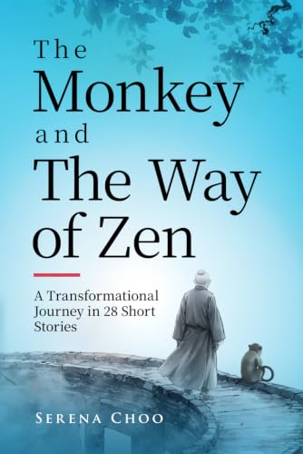 The Monkey and The Way of Zen: A Transformational Journey in 28 Short Stories—Embrace Mindfulness, Overcome Overthinking, Let Go, and Find Inner Peace and Happiness (Zen Philosophy Books)