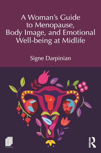 A Woman's Guide to Menopause, Body Image, and Emotional Well-being at Midlife