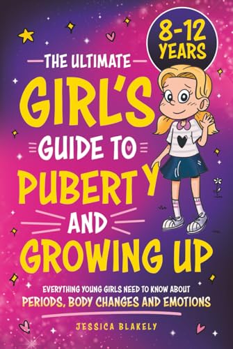 The Ultimate Girl’s Guide to Puberty and Growing Up: Everything Young Girls Need to Know About Periods, Body Changes and Emotions cover