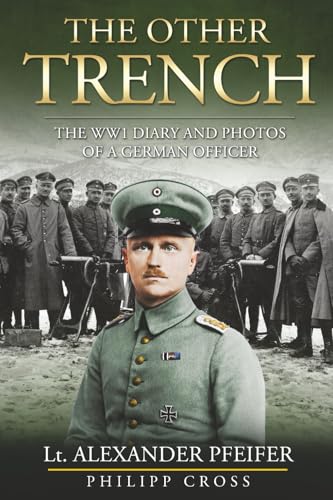 The Other Trench: The WW1 Diary and Photos of a German Officer