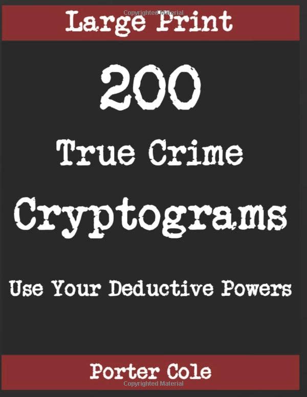 200 Large Print True Crime Cryptograms: Hours of Fun Using Your Deductive Powers to Solve These Brain Teasers