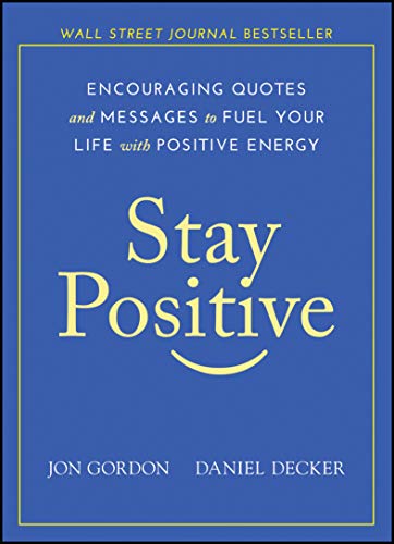 Stay Positive: Encouraging Quotes and Messages to Fuel Your Life with Positive Energy (Jon Gordon) cover