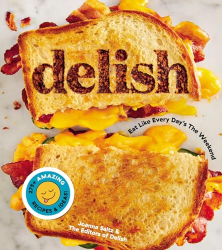Delish: Fun, Easy Recipes for Food Lovers, from Viral Comfort Foods to Party-Ready Desserts and Snacks