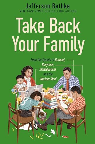 Take Back Your Family: From the Tyrants of Burnout, Busyness, Individualism, and the Nuclear Ideal – The Perfect Father’s Day Gift for Christian Dads