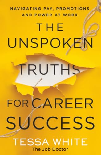 The Unspoken Truths for Career Success: Navigating Pay, Promotions, and Power at Work