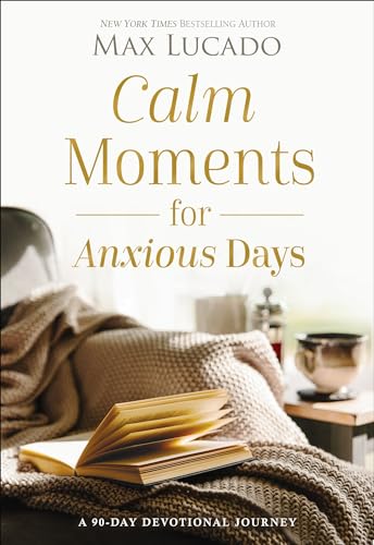Calm Moments for Anxious Days: A 90-Day Devotional Journey (90 Daily Devotions, with Journal Prompts, to Promote Wellness and Peace and Decrease Worry and Stress)