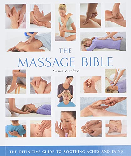 The Massage Bible: The Definitive Guide to Soothing Aches and Pains