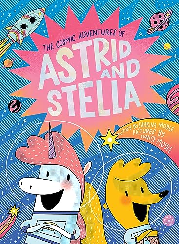 The Cosmic Adventures of Astrid and Stella (The Cosmic Adventures of Astrid and Stella Book #1 (A Hello!Lucky Book)): A Graphic Novel