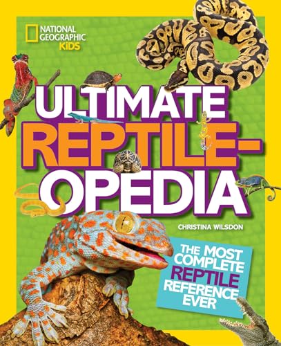 National Geographic Kids Ultimate Reptileopedia: The Most Complete Reptile Reference Ever