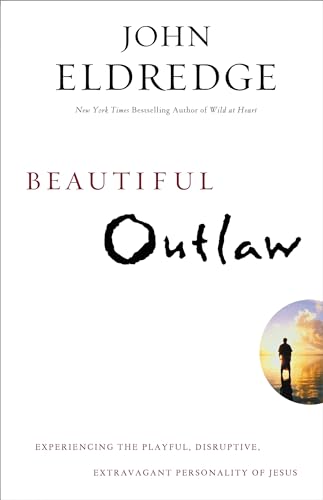 Beautiful Outlaw: Experiencing the Playful, Disruptive, Extravagant Personality of Jesus