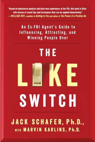 The Like Switch: An Ex-FBI Agent's Guide to Influencing, Attracting, and Winning People Over (The Like Switch Series)