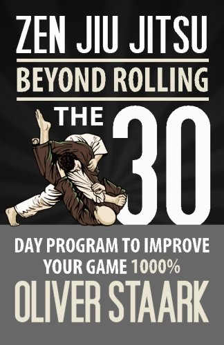 Zen Jiu Jitsu: The 30 Day Program to Improve Your Jiu Jitsu Game 1000% (Volume 1)