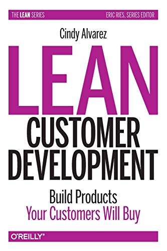 Lean Customer Development: Building Products Your Customers Will Buy