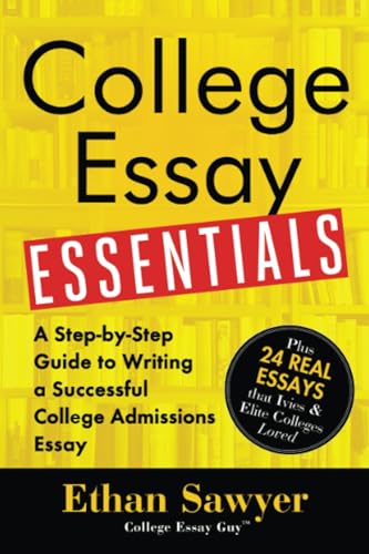 College Essay Essentials: Write Essays That Stand Out and Get You In