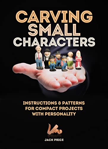 Carving Small Characters in Wood: Instructions & Patterns for Compact Projects with Personality (Fox Chapel Publishing) Simple, Beginner-Friendly Techniques for Creating Tiny 2-Inch to 3-Inch Figures