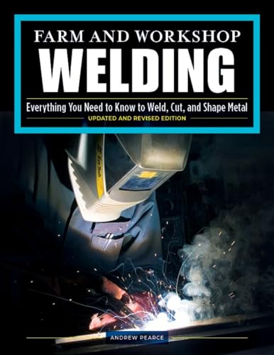 Farm and Workshop Welding, Third Revised Edition: Everything You Need to Know to Weld, Cut, and Shape Metal (Fox Chapel Publishing) Learn and Avoid Common Mistakes with Over 400 Step-by-Step Photos cover